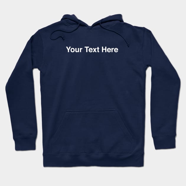 Your Text Here Hoodie by halfzero